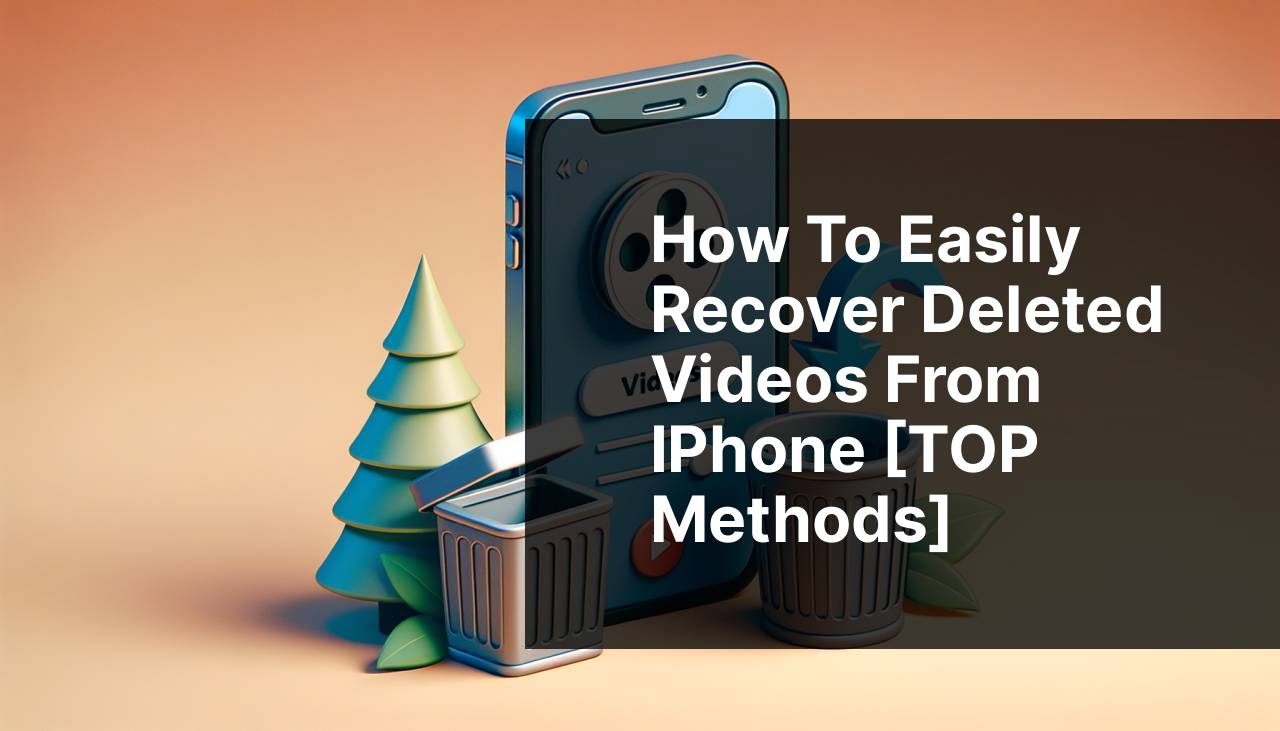 How to Easily Recover Deleted Videos from iPhone [TOP Methods] 